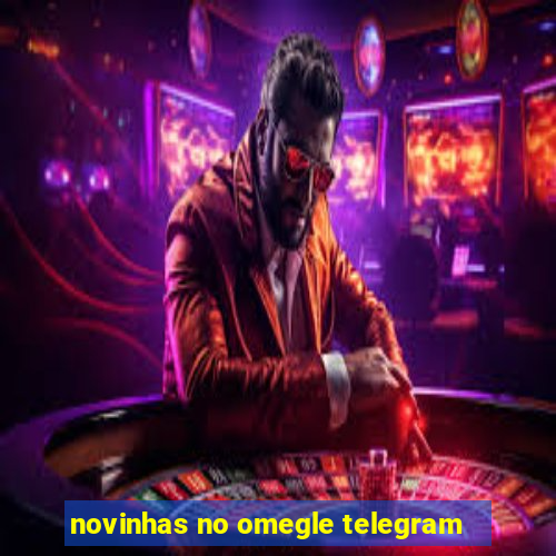 novinhas no omegle telegram